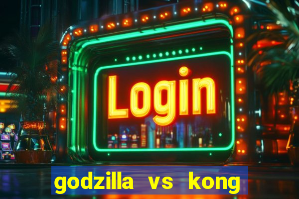 godzilla vs kong filme completo dublado topflix